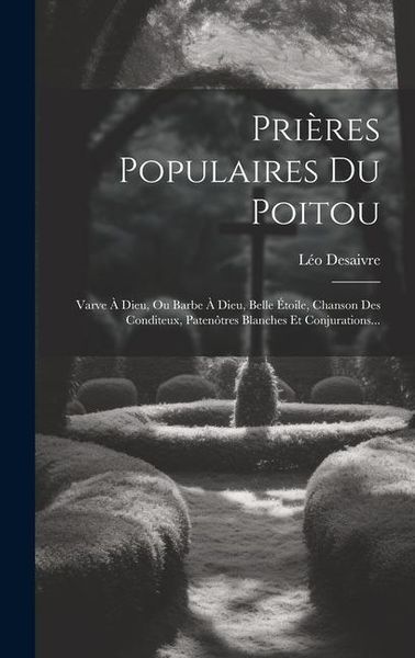 Produktbild: Pri&egrave;res Populaires Du Poitou: Varve &Agrave; Dieu, Ou Barbe &Agrave; Dieu, Belle &Eacute;toile, Chanson Des Conditeux, Paten&ocirc;tres Blanches Et Conjurations...