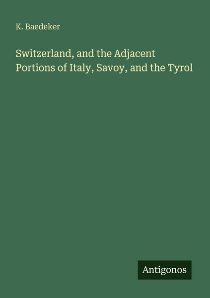Produktbild: Switzerland, and the Adjacent Portions of Italy, Savoy, and the Tyrol