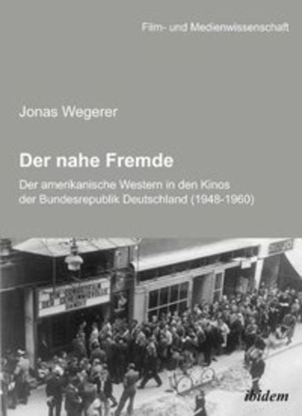 Der nahe Fremde: Der amerikanische Western in den Kinos der Bundesrepublik Deutschland (1948-1960), Taschenbuch von Jonas Wegerer, Ibidem,