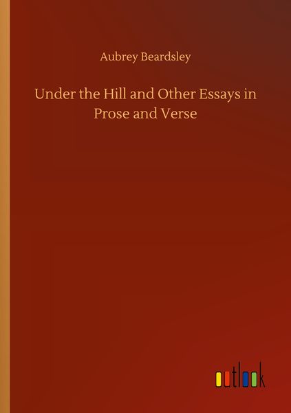 Produktbild: Under the Hill and Other Essays in Prose and Verse