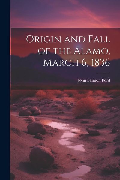 Produktbild: Origin and Fall of the Alamo, March 6, 1836