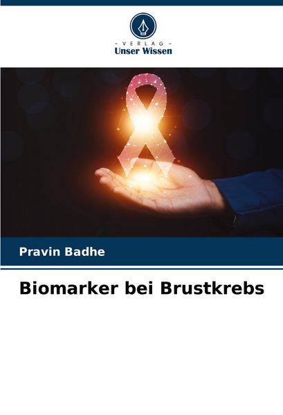 Biomarker bei Brustkrebs, Taschenbuch von Pravin Badhe, Verlag Unser Wissen, 9786207313174