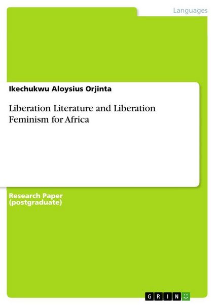 Liberation Literature and Liberation Feminism for Africa, Taschenbuch von Ikechukwu Aloysius Orjinta, GRIN, 9783656571155