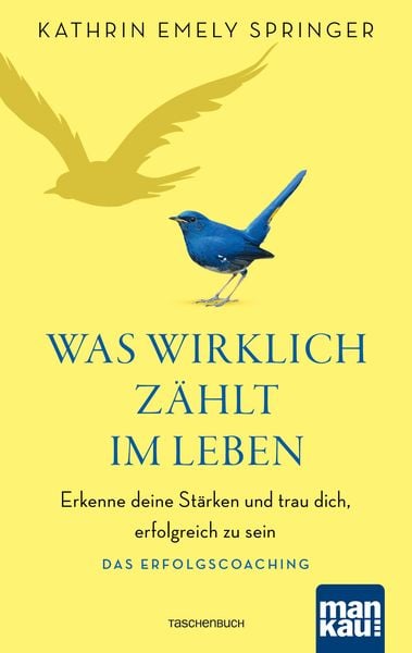 Was wirklich zählt im Leben, Taschenbuch von Kathrin Emely Springer, Mankau Verlag