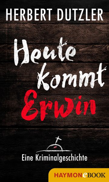 Produktbild: Heute kommt Erwin. Eine Kriminalgeschichte