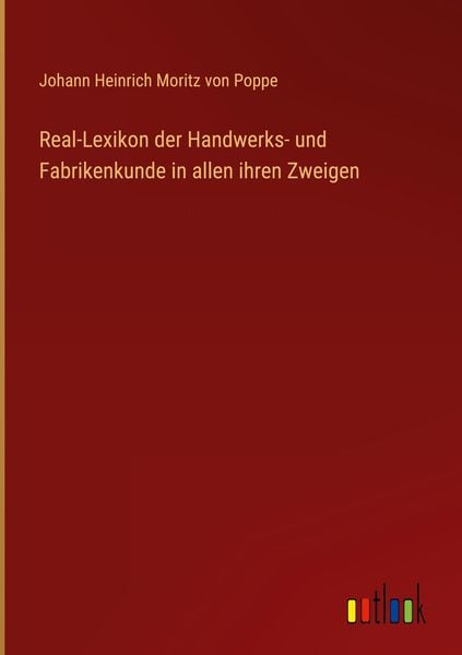 Real-Lexikon der Handwerks- und Fabrikenkunde in allen ihren Zweigen