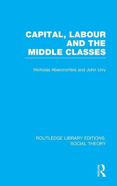 Produktbild: Capital, Labour and the Middle Classes