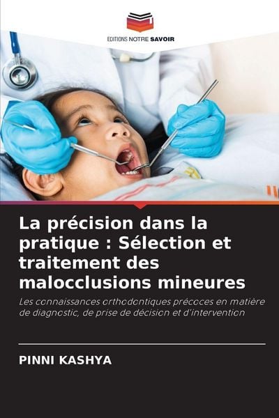 Produktbild: La pr&eacute;cision dans la pratique : S&eacute;lection et traitement des malocclusions mineures