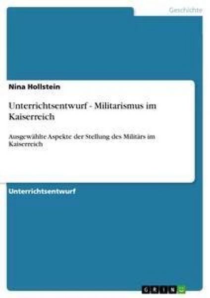 Unterrichtsentwurf - Militarismus im Kaiserreich, Taschenbuch von Nina Hollstein, GRIN, 9783656329626