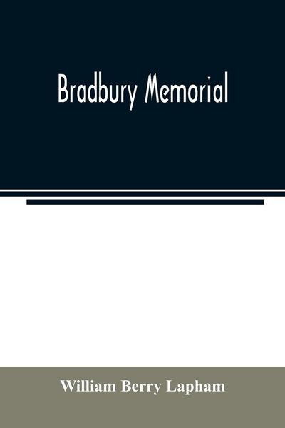 Produktbild: Bradbury memorial. Records of some of the descendants of Thomas Bradbury, of Agamenticus (York) in 1634, and of Salisbury, Mass. in 1638, with a brief