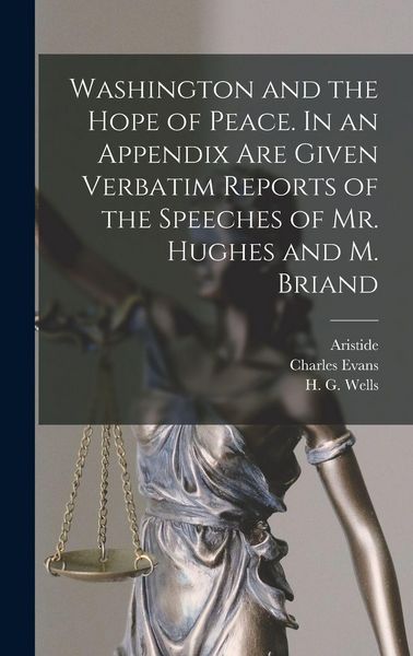Produktbild: Washington and the Hope of Peace. In an Appendix Are Given Verbatim Reports of the Speeches of Mr. Hughes and M. Briand