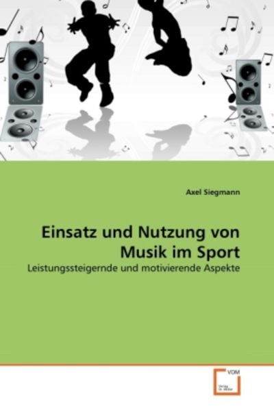 Siegmann, A: Einsatz und Nutzung von Musik im Sport, Taschenbuch von Axel Siegmann, VDM, 9783639313918
