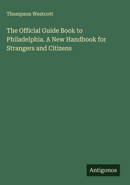 Produktbild: The Official Guide Book to Philadelphia. A New Handbook for Strangers and Citizens