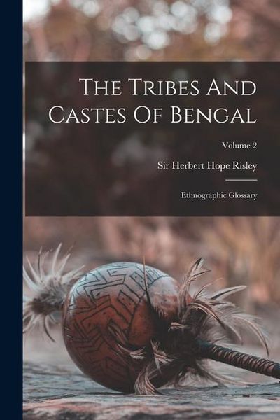Produktbild: The Tribes And Castes Of Bengal: Ethnographic Glossary; Volume 2