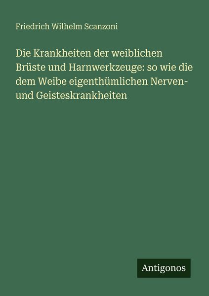 Die Krankheiten der weiblichen Brüste und Harnwerkzeuge: so wie die dem Weibe eigenthümlichen Nerven- und Geisteskrankheiten, Taschenbuch von