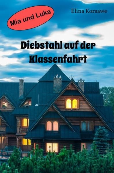 Diebstahl auf der Klassenfahrt, Taschenbuch von Elina Korsawe, Epubli, 9783754134610