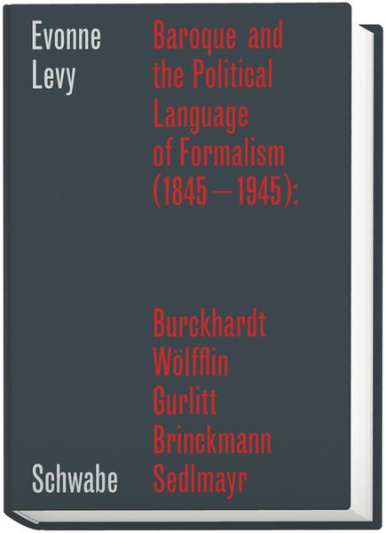 Produktbild: Baroque and the Political Language of Formalism (1845&ndash;1945): Burckhardt, W&ouml;lfflin, Gurlitt, Brinckmann, Sedlmayr