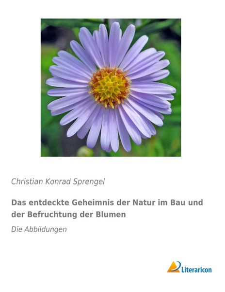 Produktbild: Das entdeckte Geheimnis der Natur im Bau und der Befruchtung der Blumen