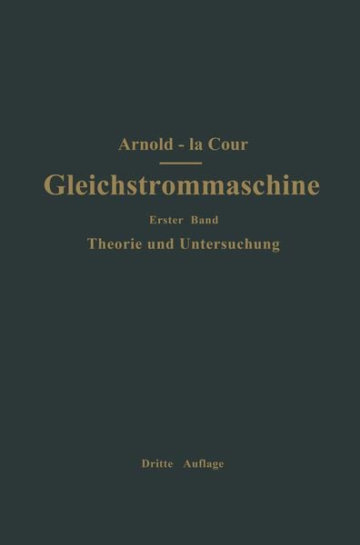 Produktbild: Die Gleichstrommaschine. Ihre Theorie, Untersuchung, Konstruktion, Berechnung und Arbeitsweise
