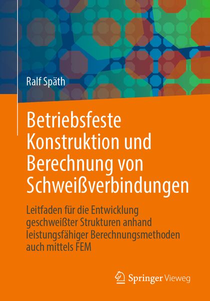 Betriebsfeste Konstruktion und Berechnung von Schweißverbindungen, Taschenbuch von Ralf Späth, Springer Fachmedien Wiesbaden GmbH, 9783658407889