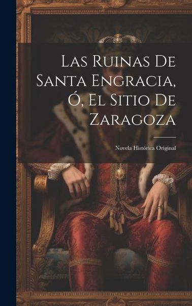 Produktbild: Las Ruinas De Santa Engracia, &Oacute;, El Sitio De Zaragoza
