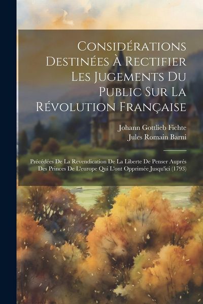 Produktbild: Consid&eacute;rations Destin&eacute;es &Agrave; Rectifier Les Jugements Du Public Sur La R&eacute;volution Fran&ccedil;aise: Pr&eacute;c&eacute;d&eacute;es De La Revendication De La Liberte De Penser Aupr&eacute;s
