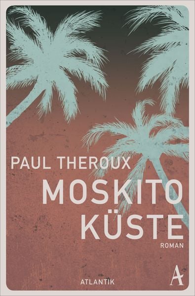 Moskito-Küste, Taschenbuch von Paul Theroux, Atlantik Verlag, 978-3-455-00673-5