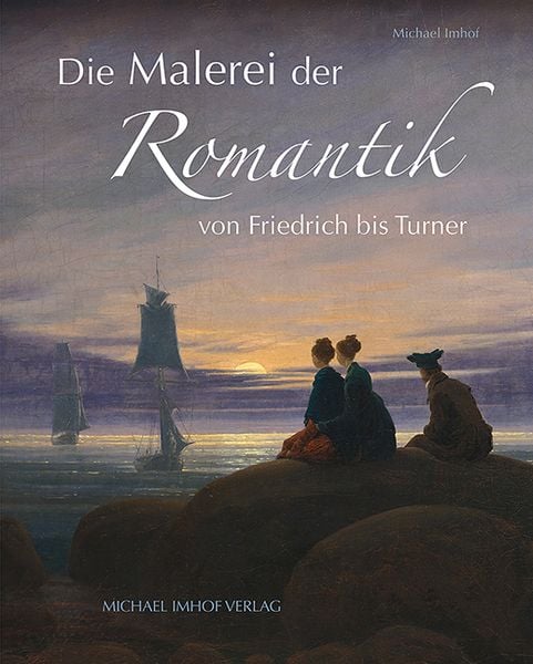 Die Malerei der Romantik, Gebundene Ausgabe von Michael Imhof, Michael Imhof Verlag, 978-3-7319-1385-6