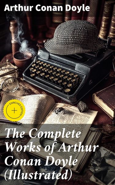 Produktbild: The Complete Works of Arthur Conan Doyle (Illustrated)
