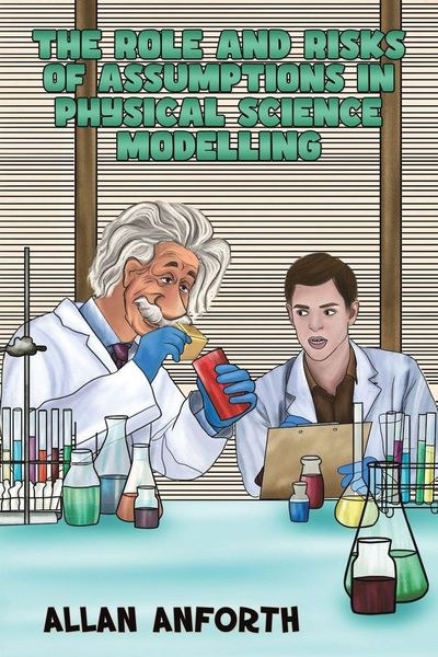 Produktbild: The Role and Risks of Assumptions in Physical Science Modelling