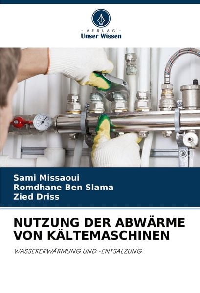 Nutzung der Abwärme von Kältemaschinen, Taschenbuch von Sami Missaoui , Romdhane Ben Slama , Zied Driss, Verlag Unser Wissen, 9786203491302
