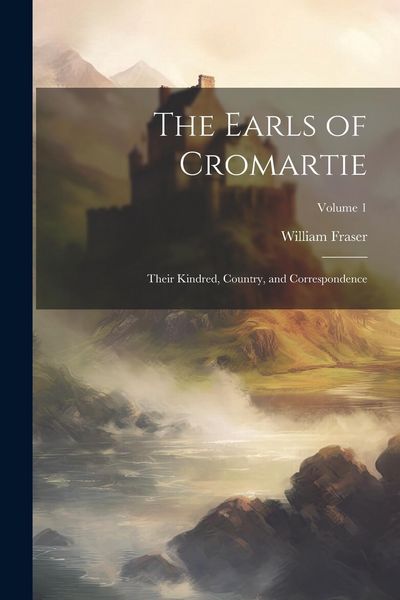 Produktbild: The Earls of Cromartie; Their Kindred, Country, and Correspondence; Volume 1
