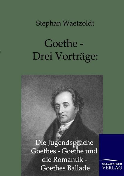 Produktbild: Goethe - Drei Vortr&auml;ge: Die Jugendsprache Goethes - Goethe und die Romantik - Goethes Ballade