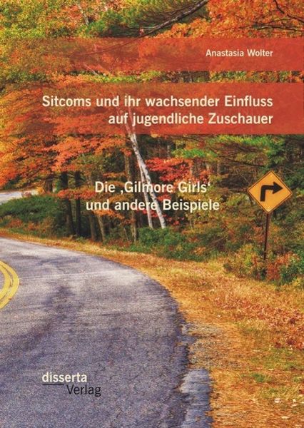 Produktbild: Sitcoms und ihr wachsender Einfluss auf jugendliche Zuschauer: Die ,Gilmore Girls' und andere Beispiele