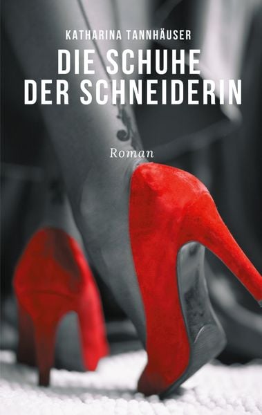 Die Schuhe der Schneiderin, Taschenbuch von Katharina Tannhäuser, BoD – Books on Demand, 9783758315565