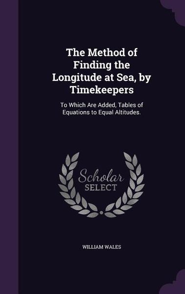 Produktbild: The Method of Finding the Longitude at Sea, by Timekeepers