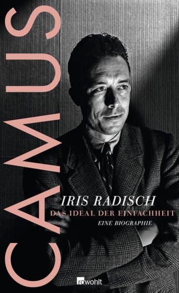 Camus, Gebundene Ausgabe von Iris Radisch, Rowohlt