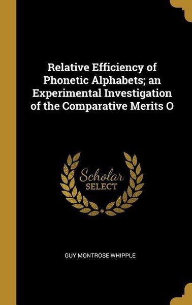 Produktbild: Relative Efficiency of Phonetic Alphabets; an Experimental Investigation of the Comparative Merits O
