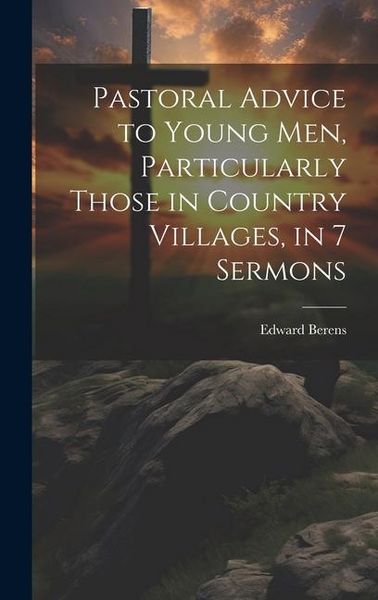 Produktbild: Pastoral Advice to Young Men, Particularly Those in Country Villages, in 7 Sermons