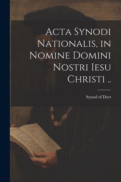 Produktbild: Acta Synodi nationalis, in nomine Domini nostri Iesu Christi ..
