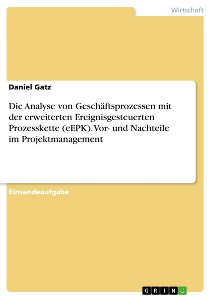Produktbild: Die Analyse von Gesch&auml;ftsprozessen mit der erweiterten Ereignisgesteuerten Prozesskette (eEPK). Vor- und Nachteile im Projektmanagement
