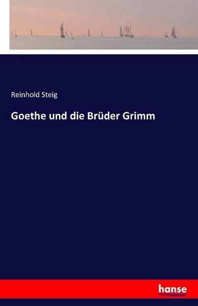Goethe und die Brüder Grimm, Taschenbuch von Reinhold Steig, Hansebooks, 9783741101472