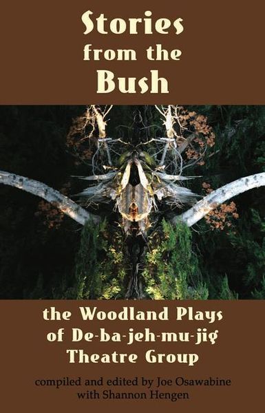 Produktbild: Stories from the Bush: The Woodland Plays of De-Ba-Jeh-Mu-Jig Theatre Group