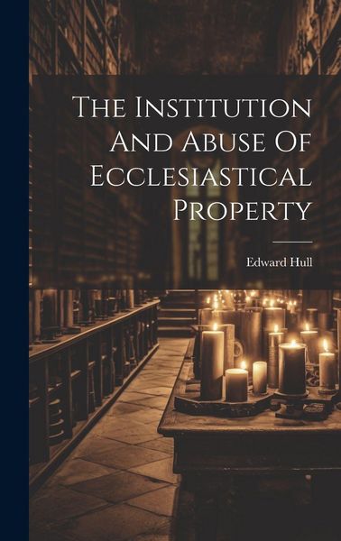 Produktbild: The Institution And Abuse Of Ecclesiastical Property
