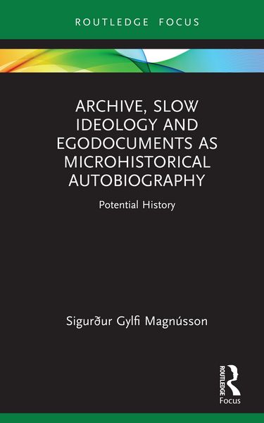 Produktbild: Archive, Slow Ideology and Egodocuments as Microhistorical Autobiography
