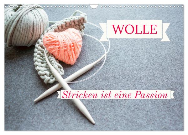 WOLLE Stricken ist eine Passion (Wandkalender 2026 DIN A3 quer), CALVENDO Monatskalender