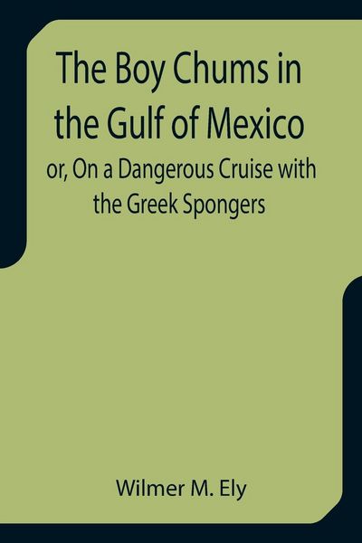 Produktbild: The Boy Chums in the Gulf of Mexico or, On a Dangerous Cruise with the Greek Spongers