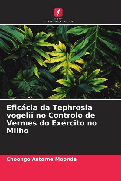 Produktbild: Efic&aacute;cia da Tephrosia vogelii no Controlo de Vermes do Ex&eacute;rcito no Milho