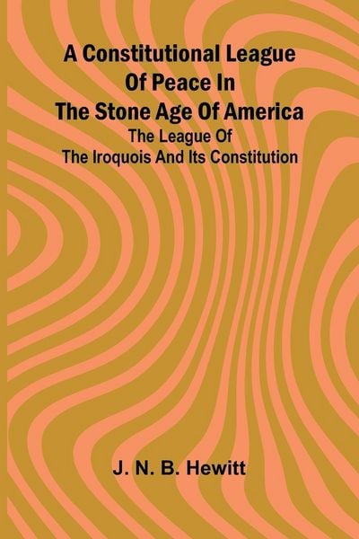 Produktbild: A constitutional league of peace in the stone age of America