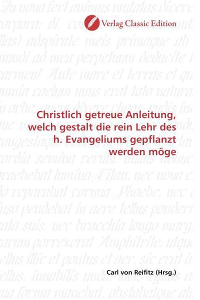 Produktbild: Christlich getreue Anleitung, welch gestalt die rein Lehr des h. Evangeliums gepflanzt werden m&ouml;ge